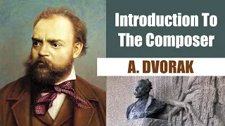 Antonin Dvorak | Short Biography | Introduction To The Composer