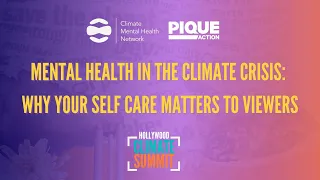 Mental Health in the Climate Crisis:  Why Your Self Care Matters to Viewers