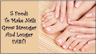 5 Foods To Make Nails Grow Stronger And Longer FAST!