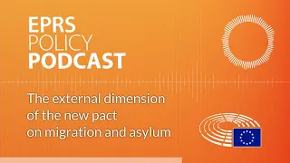 The external dimension of the new pact on migration and asylum [Policy Podcast]