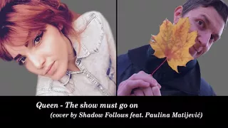 Queen - The show must go on (cover by Shadow Follows feat. Paulina Matijevic)