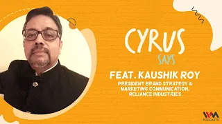 Cyrus Says Ep. 829: ft. Kaushik Roy, President Brand Strategy, Reliance Industries