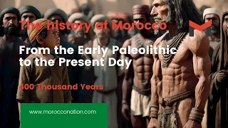 The history of Morocco - Ep1 : From the Early Paleolithic to the Present Day