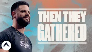 Then They Gathered | Pastor Steven Furtick | Elevation Church