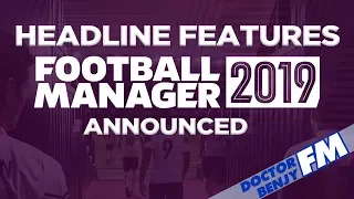 FOOTBALL MANAGER 2019 | HEADLINE FEATURES ANNOUNCED