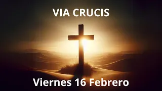 VIA CRUCIS - 14 Estaciones - MEDITADO Y ORACIONES 16 Febrero 2024