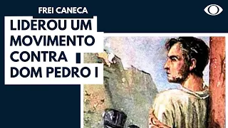 Frei Caneca liderou um movimento contra Dom Pedro I