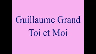 Guillaume Grand ♫ Toi et moi