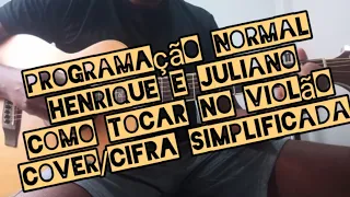 Programação Normal - Henrique e Juliano - Como tocar no violão - cover/cifra simplificada