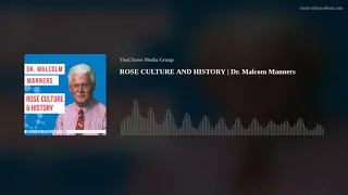 ROSE CULTURE AND HISTORY | Dr. Malcom Manners