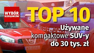 TOP 10 - Używane, kompaktowe SUV-y do 30 tys. zł