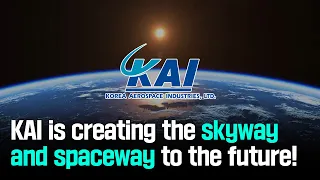 [4K_ENG] KAI is creating the skyway and spaceway to the future! : KAI PR Video 7m version