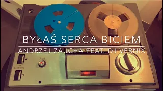 Byłaś serca biciem - Andrzej Zaucha feat djVernix