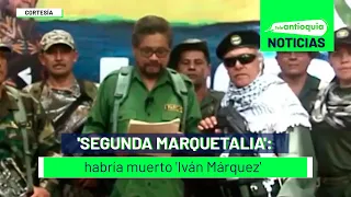 'Segunda Marquetalia': habría muerto 'Iván Márquez' - Teleantioquia Noticias