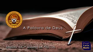 LITURGIA DIÁRIA - 18 DE MAIO DE 2024 - SÁBADO DA 7ª SEMANA DA PÁSCOA - FREI LUÍS MARIN