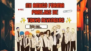 MI AMIGO (que no mira anime) FORMA PAREJAS DE TOKYO REVENGERS!