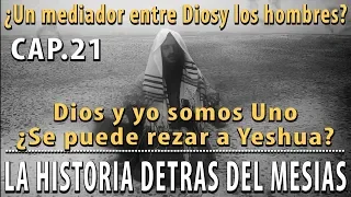 ¿Un Mediador, se puede rezar a Jesús? Dios y yo somo Uno CAP 21 La Historia detrás del Mesías