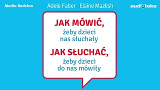 "Jak mówić, żeby dzieci nas słuchały" | audiobook