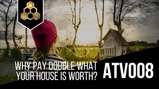 Why Pay Double What Your House Is Worth?