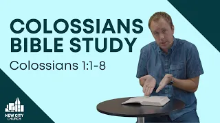 Colossians Bible Study: Colossians 1:1-8