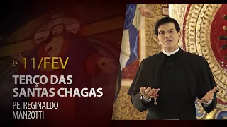 Terço das Santas Chagas | Padre Reginaldo Manzotti | 11 de Fevereiro de 2021