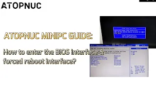 ATOPNUC Guide:How to enter the BIOS interface &forced reboot interface? MINI PC，Computer Tips