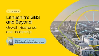 Lithuania’s GBS and Beyond: Growth, Resilience, and Leadership
