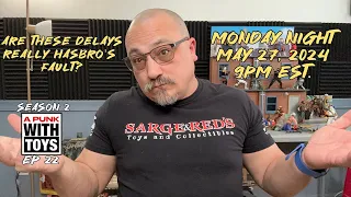 Monday Night Toy Rambling's 5-7-2024 Are Delays Hasbro's Fault