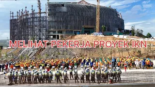 PEKERJA PROYEK IKN LEMBUR TERUS ‼️IBU KOTA NUSANTARA