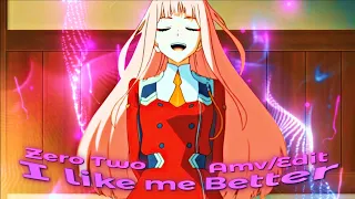 I LIKE ME BETTER - |Zero Two 🌺| [Amv/Edit]