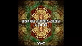Burn In Noise & Earthspace & Shekinah - Loco ᴴᴰ