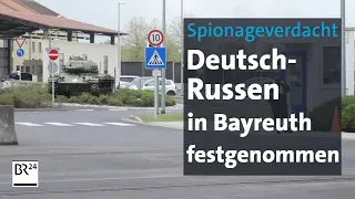 Bayreuth: Mutmaßliche russische Spione festgenommen | BR24