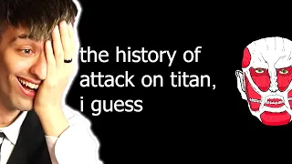 The entire history of Attack on Titan, I guess