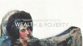 "Mary Queen of Scots" from Wealth and Poverty at Westminster Cathedral