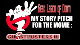 GHOSTBUSTERS III Movie Pitch - My story idea for a 3rd Ghostbusters movie that never happened