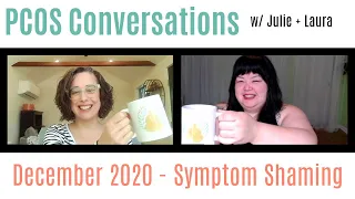 PCOS Conversations w/ Julie + Laura - Symptom Shaming