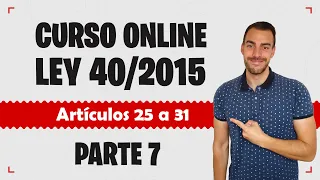 Parte 7 📚 LEY 40/2015 📚 Régimen Jurídico del Sector Público - CURSO GRATUITO - Artículos 25 a 31