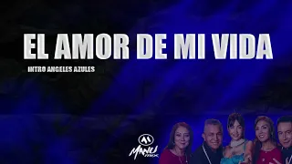 EL AMOR DE MI VIDA   Dj Manu Mix Intro Angelez Azules Maria Becerra 🔥🔥🔥🔥