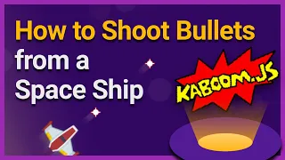 How to Shoot Bullets from a Space Ship in Kaboom.js