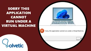 Sorry This Application Cannot Run Under a Virtual Machine