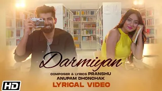 Darmiyan | Lyrical Video | Anupam Dhonchak | Pranshu | Bennett University | Latest Hindi Songs 2020