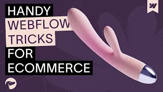 Webflow Tutorial: Handy Practical Tricks for Ecommerce Website