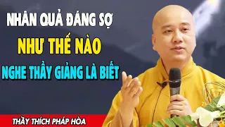 Người Hiền Hay Dữ Nghe Thầy Giảng Mới Biết Nhân Quả Đáng Sợ Như Thế Nào  - Thầy Thích Pháp Hòa