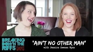 Breaking Down The Riffs w/ Natalie Weiss - "Ain't No Other Man" with Jessica Keenan Wynn (Ep.29)