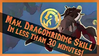Max. Dragonriding Skill in LESS THAN 30 MINUTES!