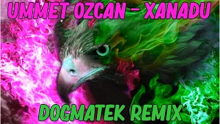 Ummet Ozcan - Xanadu (Dogmatek Remix)