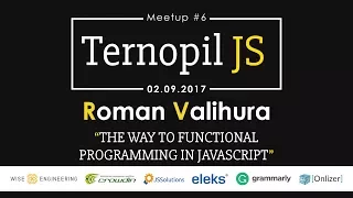 TernopilJS Meetup #6 - Roman Valihura - The Way to Functional Programming in JavaScript