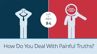 How Do You Deal With Painful Truths? Left vs. Right #4