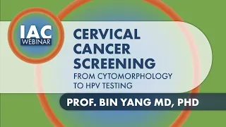 Prof. Bin Yang MD, PHD: Cervical Cancer Screening - From Cytomorphology to HPV Testing