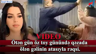 Ötən gün öz toy günündə qəzada ölən gəlinin atası ilə rəqsi